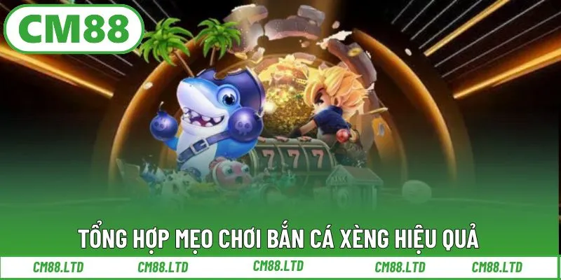 Tổng hợp mẹo chơi bắn cá xèng hiệu quả