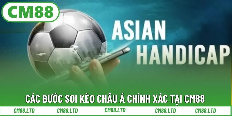 Các bước soi kèo châu Á chính xác tại CM88