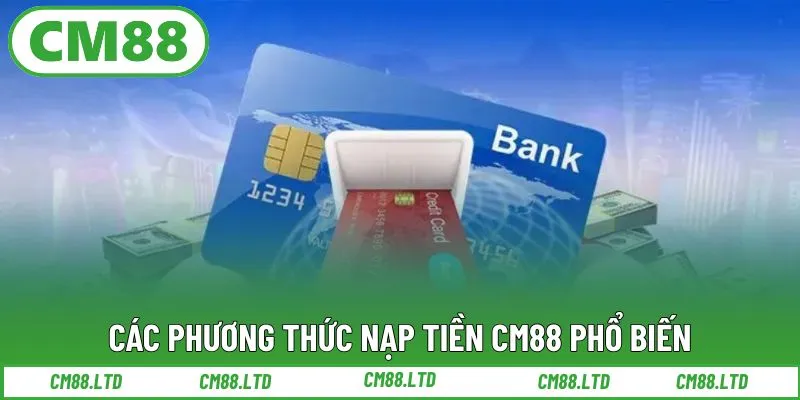 Các phương thức nạp tiền CM88 phổ biến