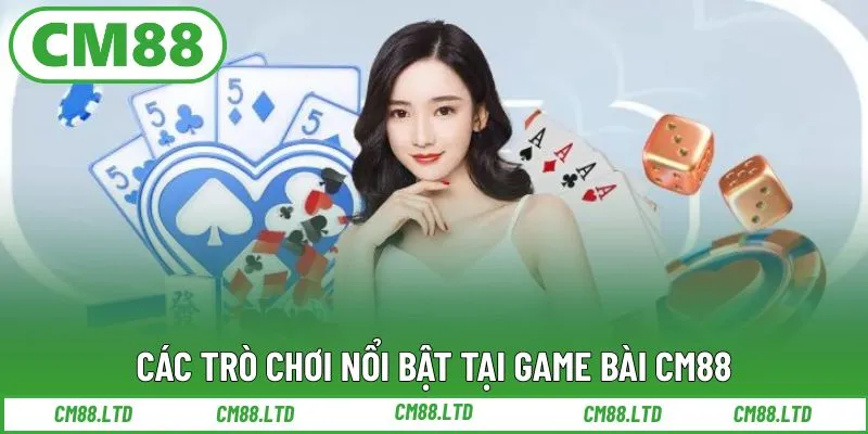 Các trò chơi nổi bật tại game bài CM88