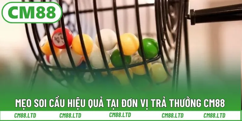 Mẹo soi cầu hiệu quả tại đơn vị trả thưởng CM88