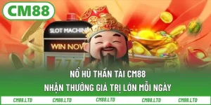 Nổ Hũ Thần Tài CM88 – Nhận Thưởng Giá Trị Lớn Mỗi Ngày