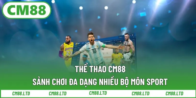 Thể Thao CM88 – Sảnh Chơi Đa Dạng Nhiều Bộ Môn Sport