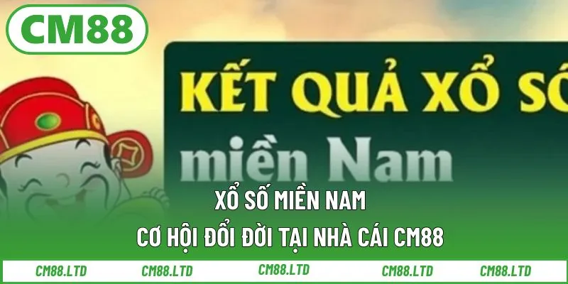 Xổ Số Miền Nam – Cơ Hội Đổi Đời Tại Nhà Cái CM88
