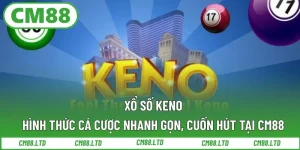 Xổ Số Keno – Hình Thức Cá Cược Nhanh Gọn, Cuốn Hút Tại CM88